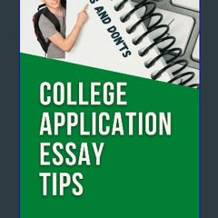 ebook [read pdf] 📖 College Application Essay Tips: Do’s and Don’ts for a Powerful and Convincing A