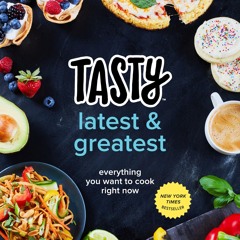 READ⚡[PDF]✔ Tasty Latest and Greatest: Everything You Want to Cook Right Now (An