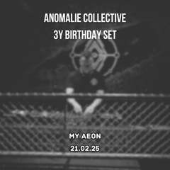 Anomalie Collective 3Y Birthday set @ My Aeon [21.02.25]