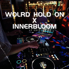 World Hold On X Innerbloom (LP Edit)