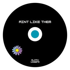 AINT LIKE THEM [FREE DL]