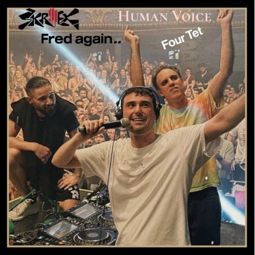FREE DL - Four Tet, Skrillex, Fred Again.. - Human Voice (Clean Rip, Finsbury/ADE '24)