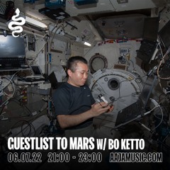 Guestlist to Mars w/ Bo Ketto - Aaja Channel 1 - 06 07 22
