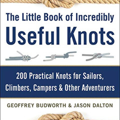 GET PDF 💕 The Little Book of Incredibly Useful Knots: 200 Practical Knots for Sailor