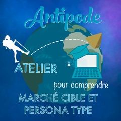 Antipode - Atelier Marketing digital - Le marché cible et le persona type - Par www.aty-pique.com
