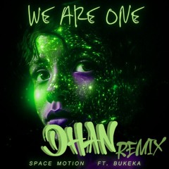 We Are One | Space Motion ft. Bukeka | DHAN REMIX | [FREE DOWNLOAD]