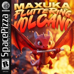 Maxuka - Fluttering Volcano [Out Now]