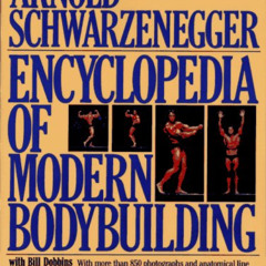ACCESS EPUB ☑️ Encyclopedia of Modern Bodybuilding by  Arnold Schwarzenegger &  Bill