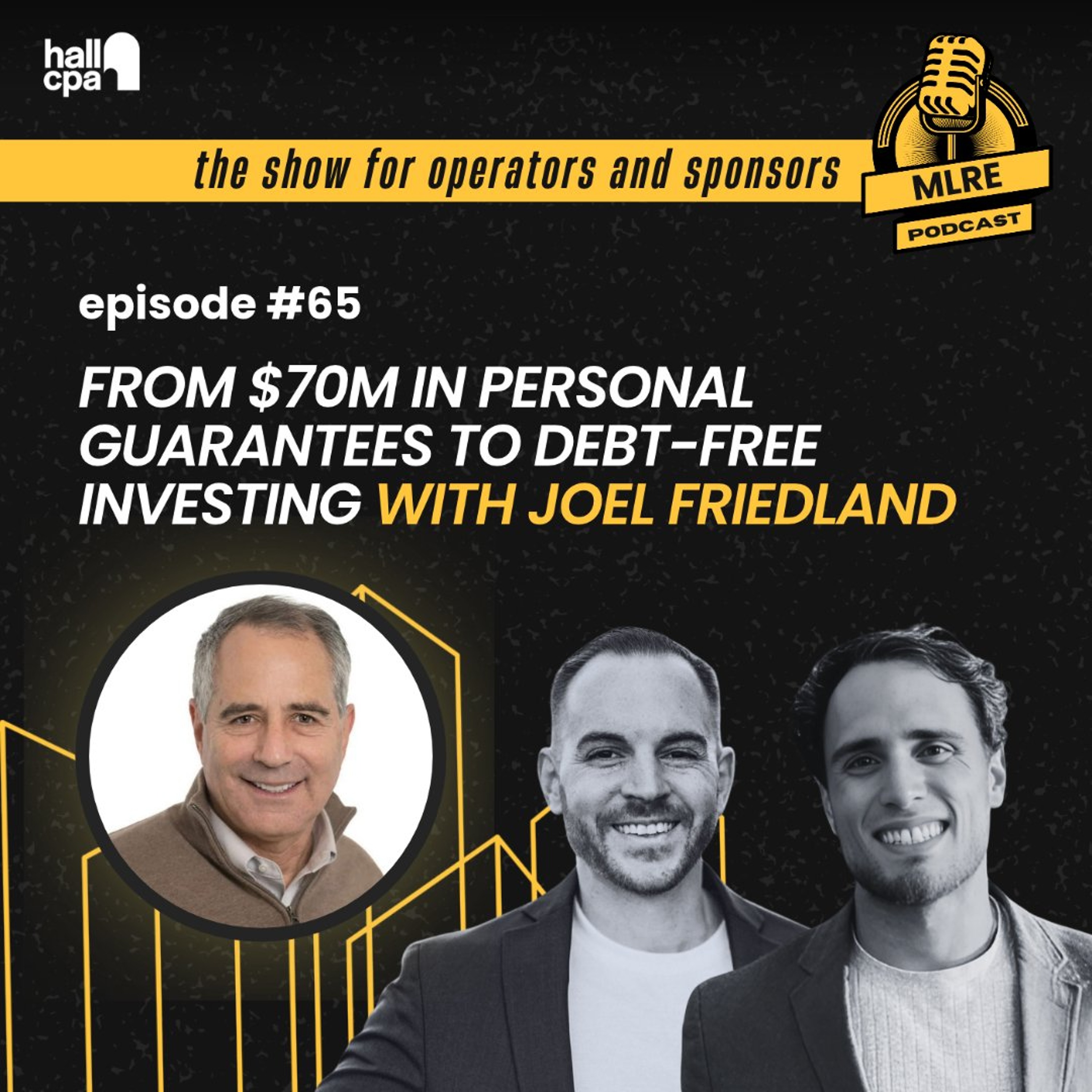 From $70M in Personal Guarantees to Debt-Free Investing with Joel Friedland From $70M in Personal Guarantees to Debt-Free Investing with Joel Friedland