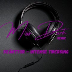 REÄKTTOR - INTENSE TWERKING (MISS DARK REMIX) PreView OUT NOW