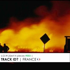 U.D.W.[r]est in pieces #003 | Track ID? | FRANCE