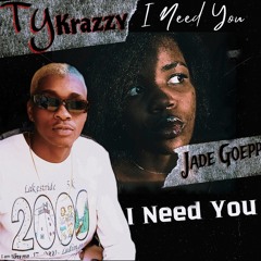 Ty Krazzy - I Need You feat Jade Goepp