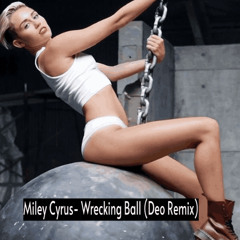Miley Cyrus - Wrecking Ball (Deo Remix)