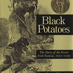 [Get] EPUB 💏 Black Potatoes: The Story of the Great Irish Famine, 1845-1850 by  Susa