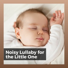 Noisy Lullaby for the Little One