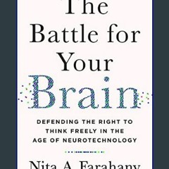 [READ EBOOK]$$ ⚡ The Battle for Your Brain: Defending the Right to Think Freely in the Age of Neur