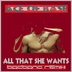 All That she wants ( BadBANG Remix)