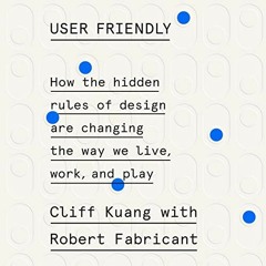 [GET] [KINDLE PDF EBOOK EPUB] User Friendly: How the Hidden Rules of Design Are Changing the Way We