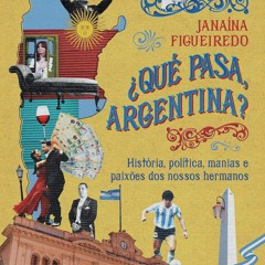 (EPUB) READ ¿Qué pasa, Argentina? - História, política, manias e paixões dos nos