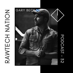 GARY BECK - PODCAST RAWTECH NATION #32