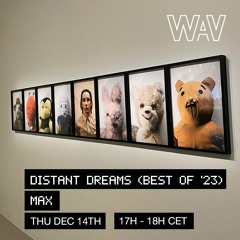Distant Dreams (Best of 2023) w/ Max at WAV | 14-12-23