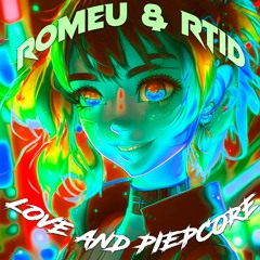 ROMEU & RTID - Love And Piepcore