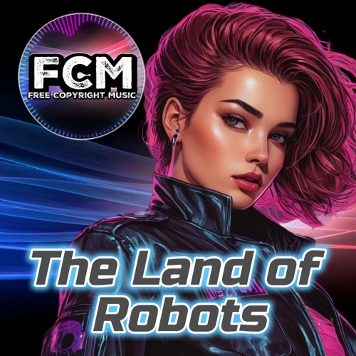 The Land of Robots - by FCM - [Creative Commons Music **Free Download**]