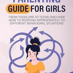 free read✔ The ADHD Parenting Guide for Girls: From Toddlers to Teens Discover How to