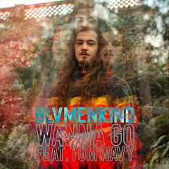BLVMENKIND - Wanna Go (feat. Tom Wavy)