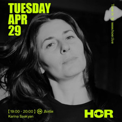 HÖR - Karina Saakyan April 29 / 2025