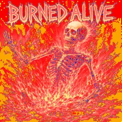 BURNED ALIVE