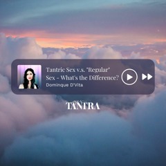 Tantric Sex v.s. "Regular" Sex - What's the Difference?
