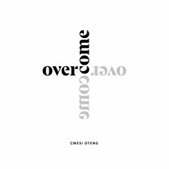 Cwesi Oteng - Overcome