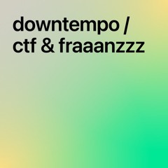 downtempo / ctf & fraaanzzz