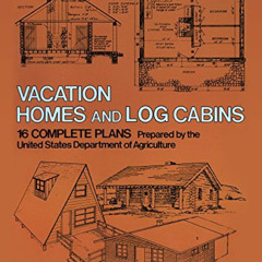 GET KINDLE 💗 Vacation Homes and Log Cabins by  U.S. Dept. of Agriculture [EBOOK EPUB