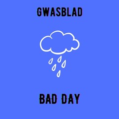 Gwasblad - Bad Day