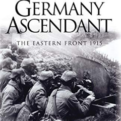 Access EPUB 💘 Germany Ascendant: The Eastern Front 1915 by  Prit Buttar PDF EBOOK EP