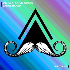 Vallilo, Doubledisco - Dance Naked (Original Mix) [MUSTACHE CREW RECORDS]