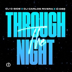 DJ C-Side X DJ Carlos Rivera X O-Dee - Through The Night