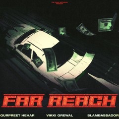 Far Reach - Gurpreet Hehar feat. Vikki Grewal (Prod. By Slambassador)