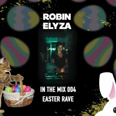 ROBIN ELYZA IN THE MIX - EASTER RAVE (HOUSE, TECH HOUSE)