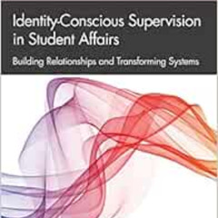 View EPUB 💙 Identity-Conscious Supervision in Student Affairs: Building Relationship