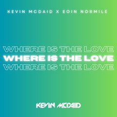 Kevin McDaid X Eoin Normile - Where Is The Love