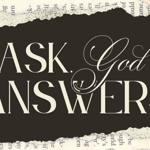 Ask, God Answers