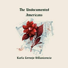 [Get] EPUB 💜 The Undocumented Americans by  Karla Cornejo Villavicencio,Karla Cornej