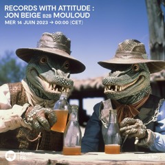 Records With Attitude : Jon Beige b2b Mouloud - 14 Juin 2023
