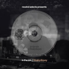 Rewind Selecta presents: in the mix w/ freakydiquey