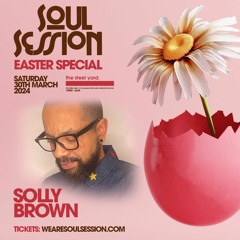 Soul Session The Easter Special @TheSteelYardLDN - Sat 30th Mar 2024 (Mix By Solly Brown)