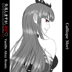 Calliope Mori - 失礼しますが、RIP❤️ (Vanille Altzy Remix)