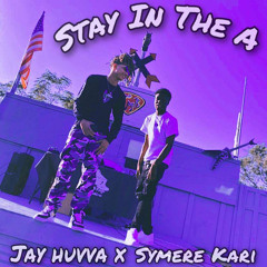 STAY IN THE A - Jay Huvva (Ft. Symere Kari)